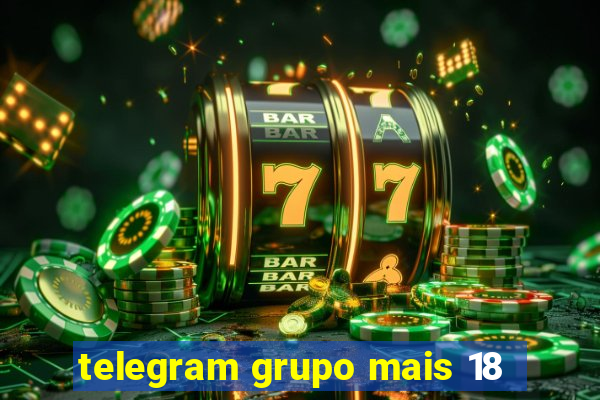 telegram grupo mais 18